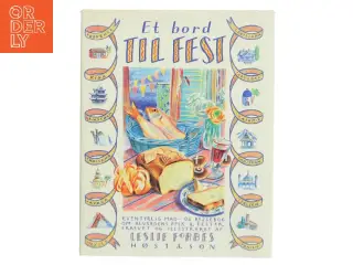 Et bord til fest : eventyrlig mad- og rejsebog om alverdens folk & fester af Leslie Forbes (Bog)