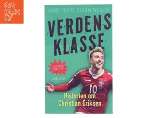 Verdensklasse : historien om Christian Eriksen af Anne-Sofie Storm Wesche (f. 1973) (Bog)