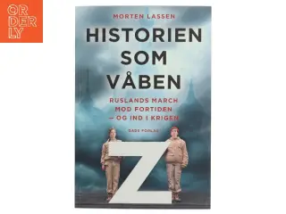 Historien som våben : Ruslands march mod fortiden - og ind i krigen af Morten Lassen (f. 1974) (Bog)