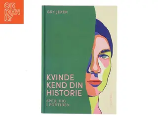 Kvinde kend din historie : spejl dig i fortiden af Gry Jexen (Bog)