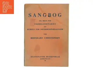 Sangbog til brug for Frøbelseminariet og kursus for småbørnspædagoger af Bernhard Christensen (Bog)
