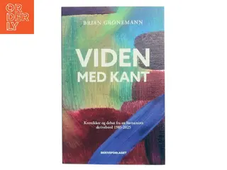 Viden med kant : kronikker og debat fra en humanists skrivebord 1985-2025 af Brian Gronemann (Bog)