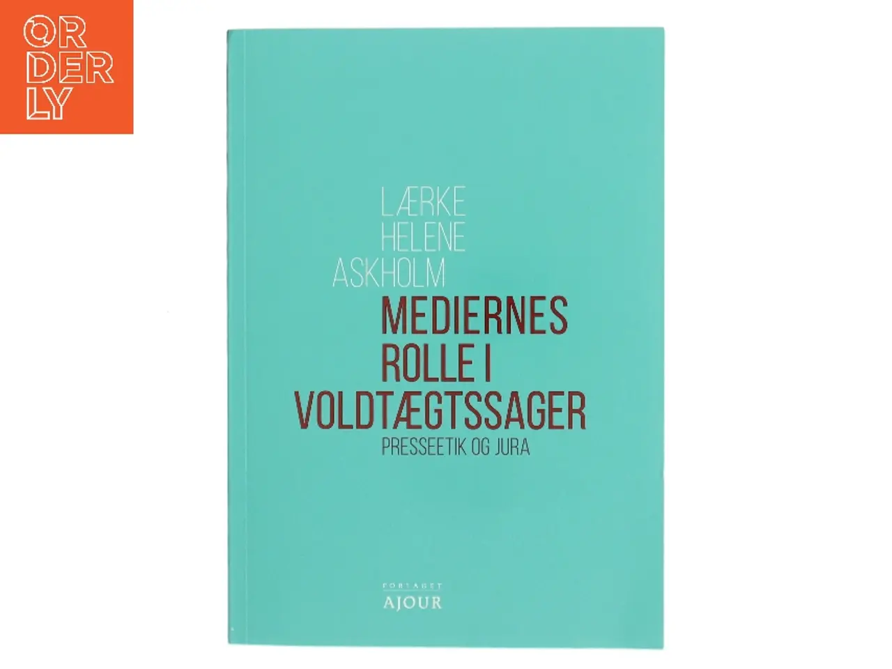 Billede 1 - Mediernes rolle i voldtægtssager : presseetik og jura af Lærke Helene Askholm (Bog)
