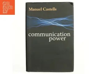 Communication power af Manuel Castells (1942-) (Bog)