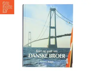 Kort og godt om danske broer af Lars Bugge (Bog)