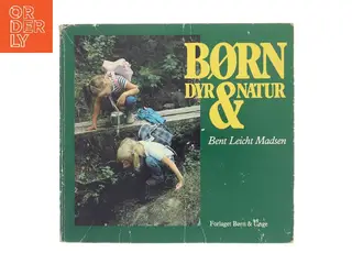 Børn, dyr & natur af Bent Leicht Madsen (Bog)