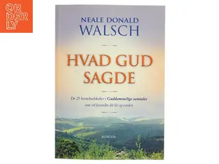 Hvad Gud sagde : de 25 kernebudskaber i Guddommelige samtaler, som vil forandre dit liv og verden af Neale Donald Walsch (Bog)