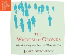 The Wisdom of Crowds : why the many are smarter than the few (Bog)