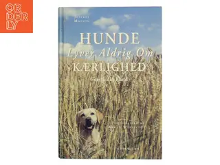 Hunde lyver aldrig om kærlighed : refleksioner over hundes følelsesmæssige univers af Jeffrey M. Masson (Bog)
