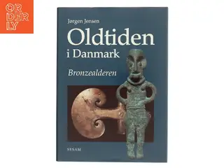 Oldtiden i Danmark : Bronzealderen af Jørgen Jensen (f. 1936-07-30) (Bog)