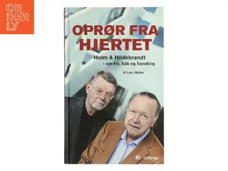 Oprør fra hjertet : Holm & Hildebrandt - om tro, håb og handling af Lars Møller (Bog)