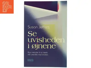 Se uvisheden i øjnene : nye metoder til at møde det ukendte med sindsro af Susan J. Jeffers (Bog)