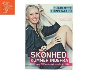 Skønhed kommer indefra : men lidt læbestift skader jo ikke af Charlotte Torpegaard (Bog)