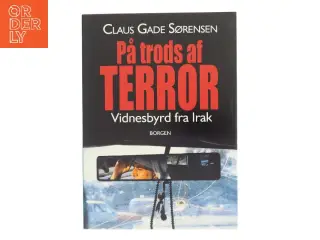 På trods af terror : vidnesbyrd fra Irak af Claus Gade Sørensen (Bog)