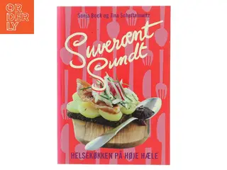 Suverænt sundt : helsekøkken på høje hæle : salater, sandwich, smørrebrød, supper, bakker, brød, desserter &am