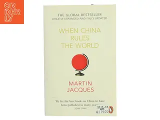 When China rules the world : the end of the Western world and the birth of a new global order af Martin Jacques (Bog)