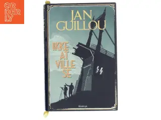 Ikke at ville se af Jan Guillou (Bog)