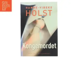 Kongemordet : roman af Hanne-Vibeke Holst (Bog)
