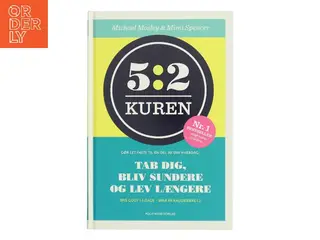 5:2 kuren : gør let faste til en del af din hverdag : tab dig, bliv sundere og lev længere af Michael Mosley (Bog)