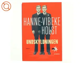 Undskyldningen : roman af Hanne-Vibeke Holst (Bog)
