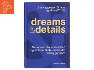Dreams & details : genopfind din virksomhed og dit lederskab - mens det stadig går godt af Mikael Trolle (Bog)