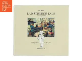 Lad stenene tale : litograflærling 1950-1955 af Per Bøgh (Bog)