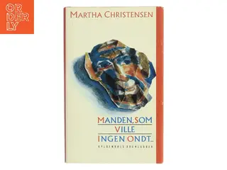 Manden, som ville ingen ondt... af Martha Christensen (Bog)