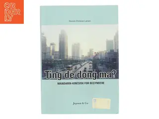 Ting de dong ma? : mandarin-kinesisk for begyndere af Dennis Christian Larsen (Bog)