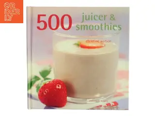 500 juicer & smoothies af Christine Watson (Bog)