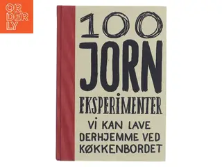100 Jorn eksperimenter vi kan lave derhjemme ved køkkenbordet af Museum Jorn (Bog)