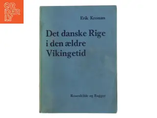 Det danske Rige i den ældre Vikingetid af Erik Kroman (Bog)
