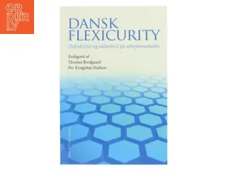 Dansk flexicurity : fleksibilitet og sikkerhed på arbejdsmarkedet (Bog)