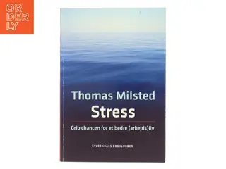 Stress : grib chancen for et bedre (arbejds)liv af Thomas Milsted (Bog)
