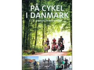På Cykel i Danmark: 57 Cykelture for hele Familien