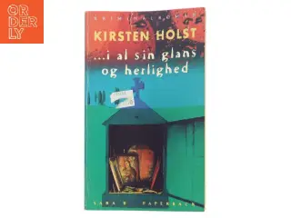I al sin glans og herlighed : kriminalroman af Kirsten Holst (f. 1936) (Bog)