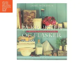 På krukker og flasker : årstidens opskrifter og husråd af Jane Newdick (Bog)