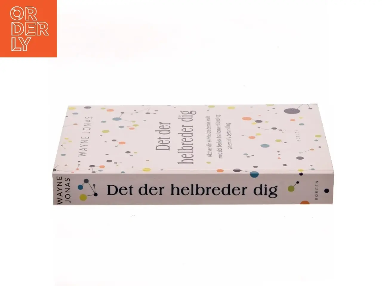 Billede 2 - Det der helbreder dig : aktiver din selvhelbredende kraft med det bedste fra konventionel og alternativ behandling af Wayne Jonas (Bog)