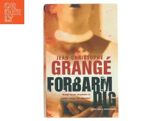 Forbarm dig : krimi af Jean-Christophe Grangé (Bog)