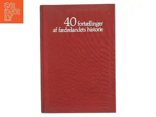 40 fortællinger af fædrelandets historie af A.D. Jørgensen (Bog)