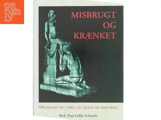 Psykologi - Misbrugt og krænket : om incest og tab af tillid og selvværd af Finn Lykke Schmidt (Bog)