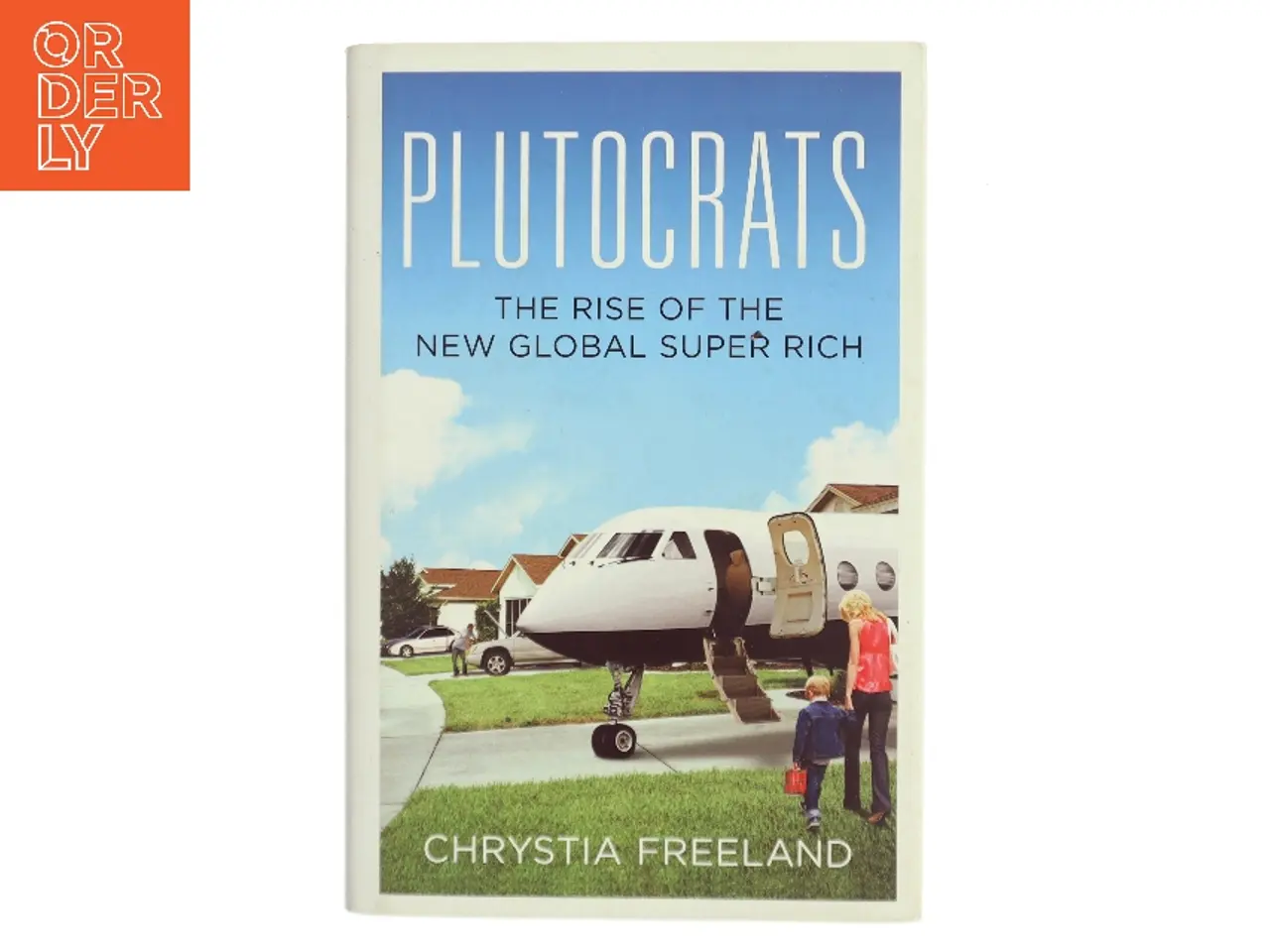 Billede 1 - Plutocrats : the rise of the new global super-rich and the fall of everyone else af Chrystia Freeland (Bog)