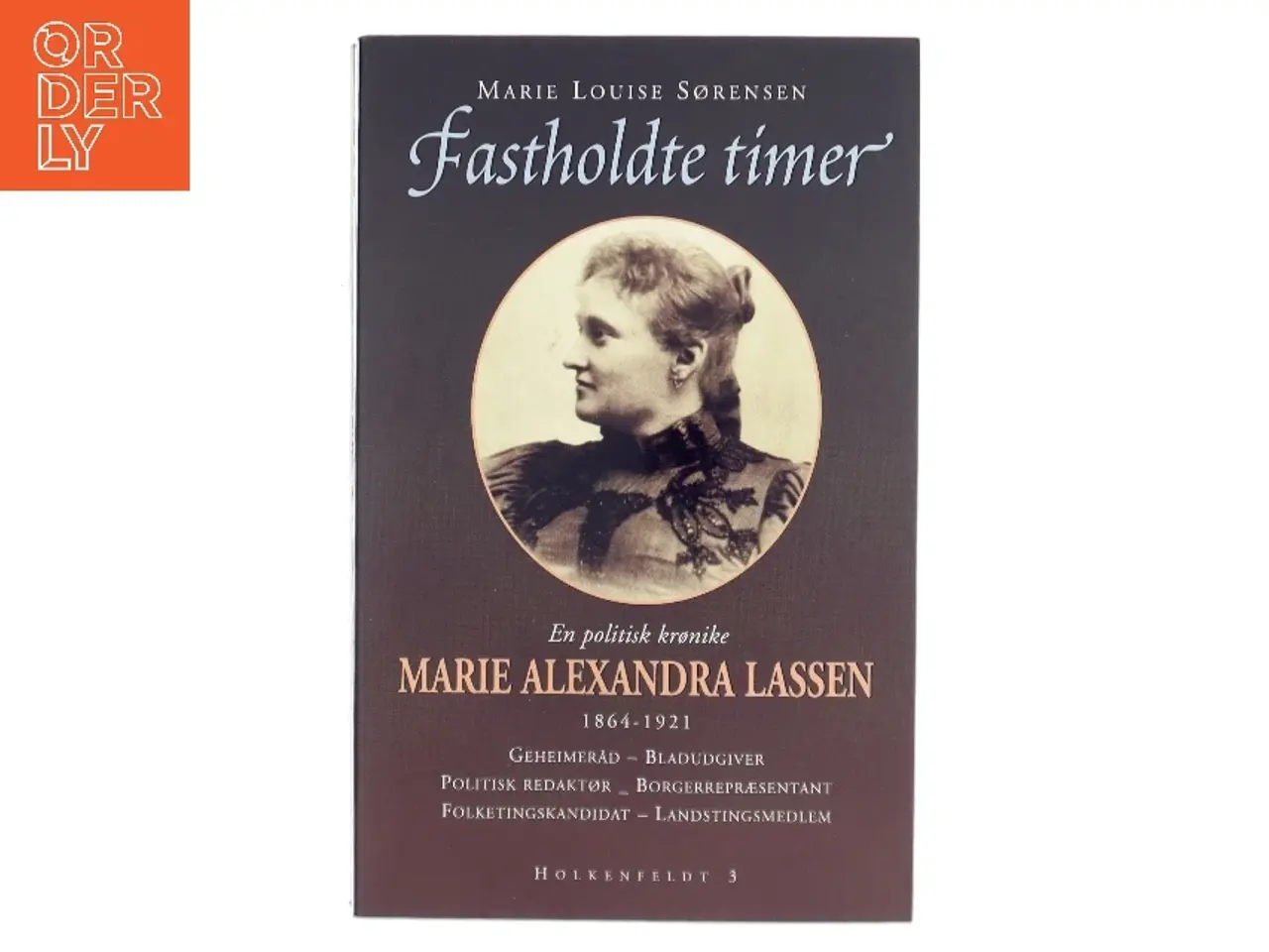 Billede 1 - Fastholdte timer : en politisk krønike om Marie Alexandra Lassen, 1864-1921 : geheimeråd, bladudgiver, politisk redaktør, borgerrepr