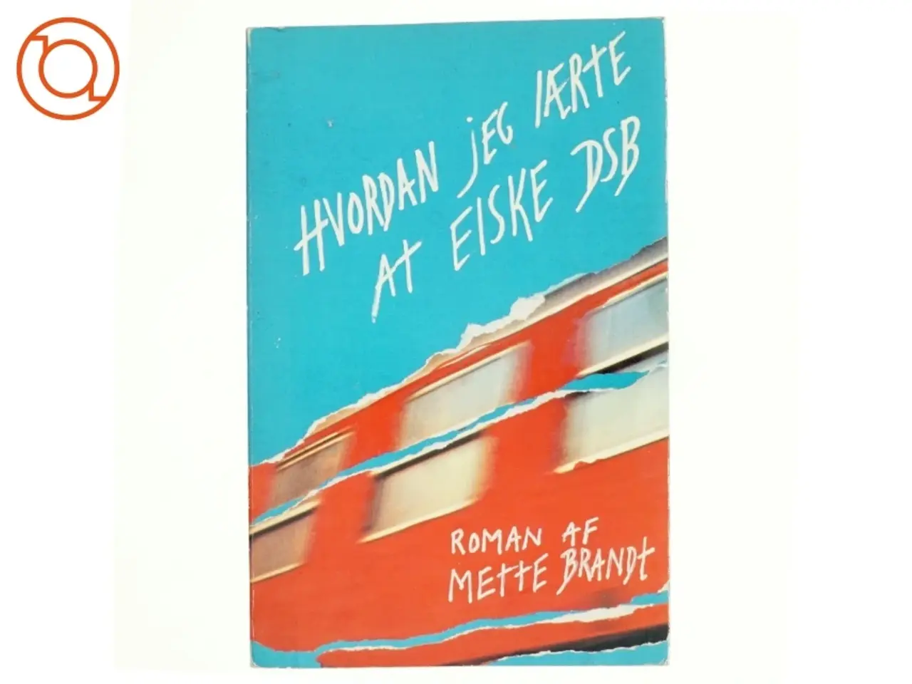 Billede 1 - Hvordan jeg lærte at elske DSB af Mette Brandt (bog)