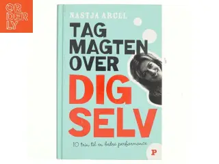 Tag magten over dig selv : 10 trin til bedre personlig performance af Nastja Arcel (Bog)
