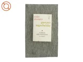 La felicità della democrazia un dialogo af Ezio Mauro og Gustavo Zagrebelsky (bog)