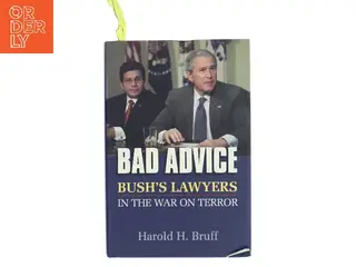 Bad advice : Bush's lawyers in the war on terror af Harold H. Bruff (1944-) (Bog)