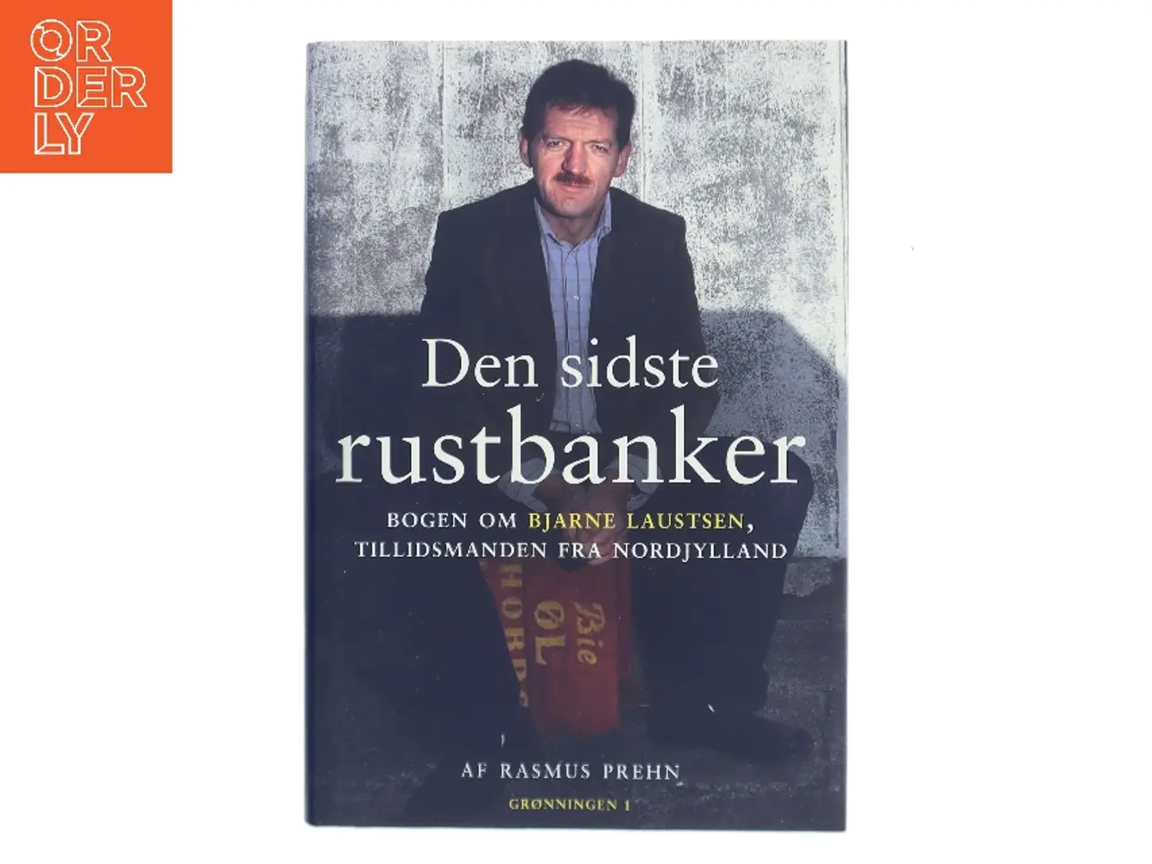 Billede 1 - Den sidste rustbanker : bogen om Bjarne Laustsen, tillidsmanden fra Nordjylland af Rasmus Prehn (Bog)
