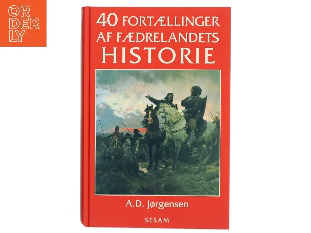 Billede 1 - 40 fortællinger af fædrelandets historie af A. D. Jørgensen (f. 1840) (Bog)