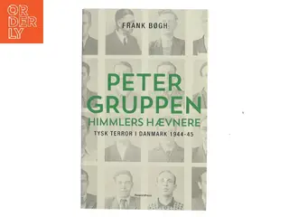 Petergruppen : Himmlers hævnere : tysk terror i Danmark 1944-45 af Frank Bøgh (Bog)