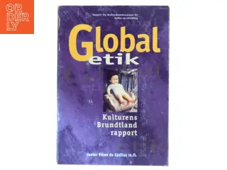 Global etik : kulturens Brundtlandrapport : rapport fra Verdenskommissionen for kultur og udvikling af Javier Pérez de Cuéllar m.fl. (Bog)